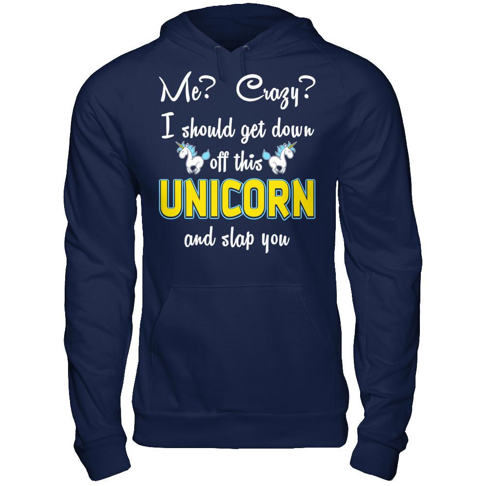 Me? Crazy? I Should Get Down Off This Unicorn And Slap You Gildan - Pullover Hoodie Navy