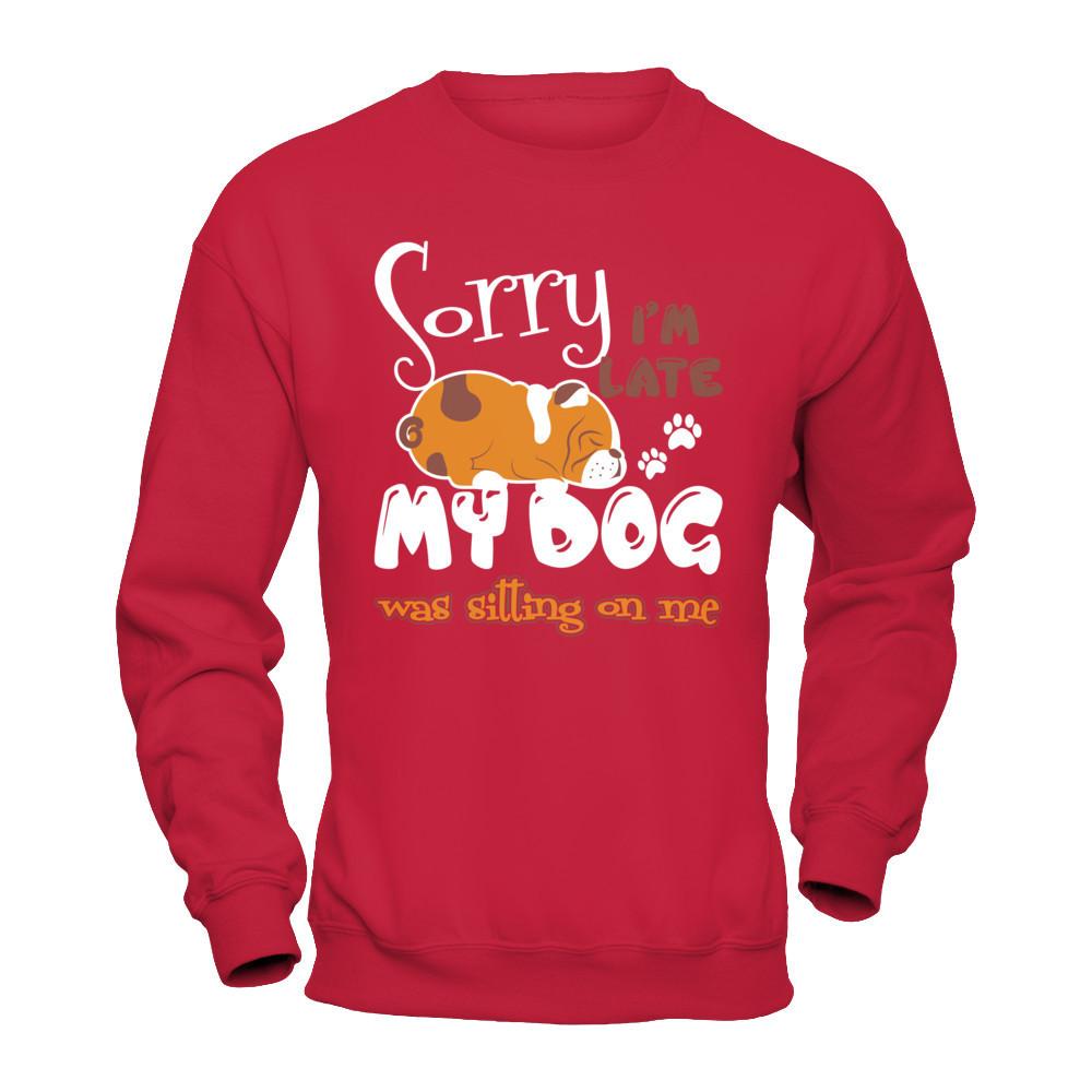 Sorry I'm Late My Dog Was Sitting On Me T-shirt Gildan - Pullover Sweatshirt Red
