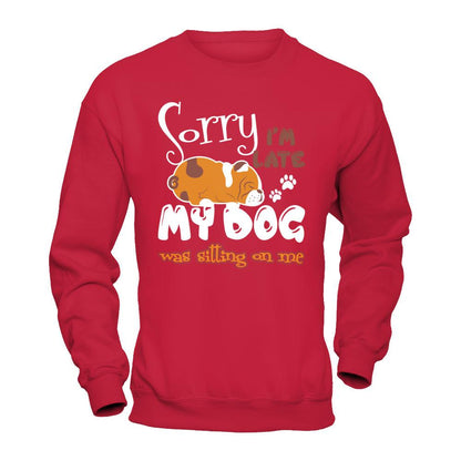 Sorry I'm Late My Dog Was Sitting On Me T-shirt Gildan - Pullover Sweatshirt Red