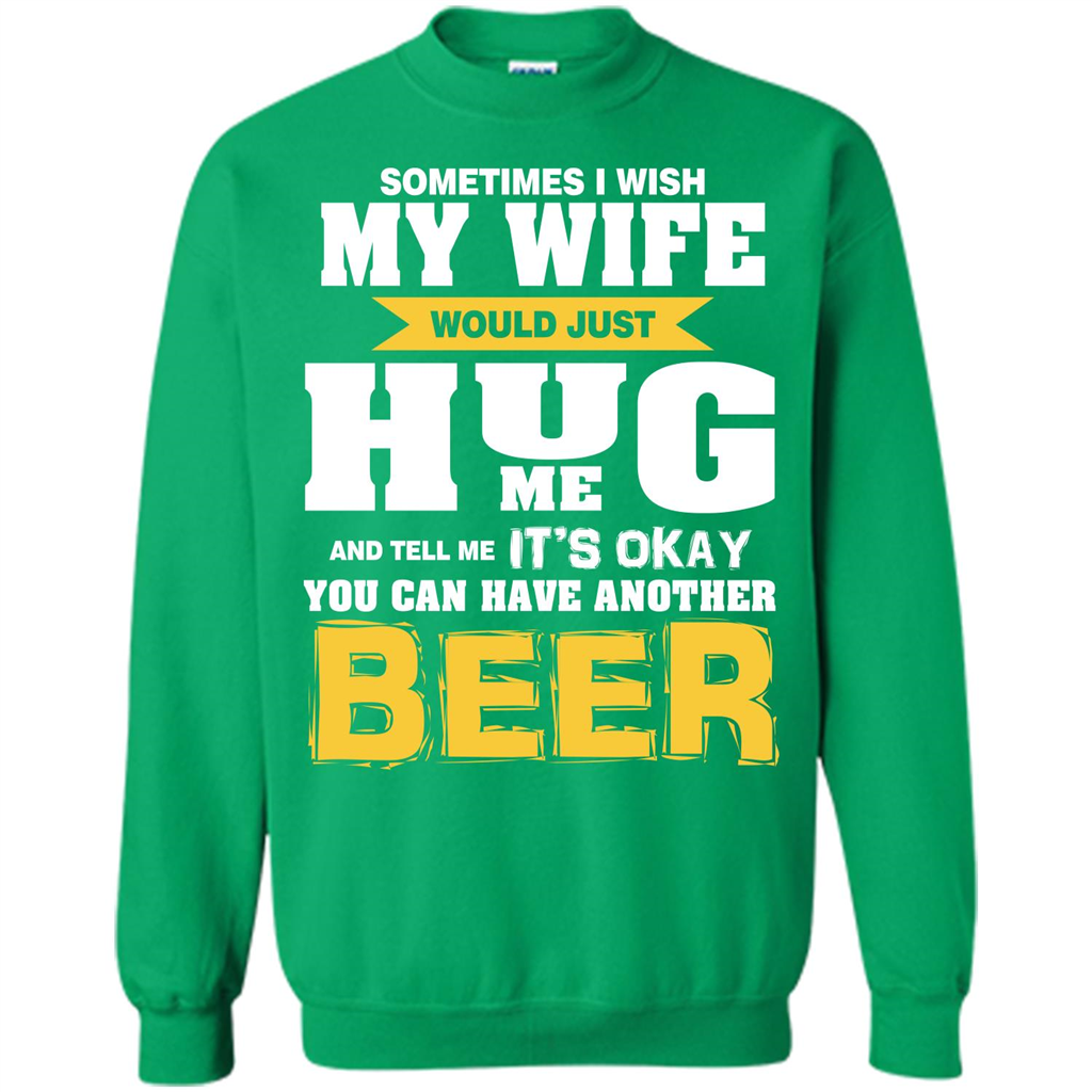 Beer Lover T-shirt You Can Have Another Beer T-shirt Irish Green