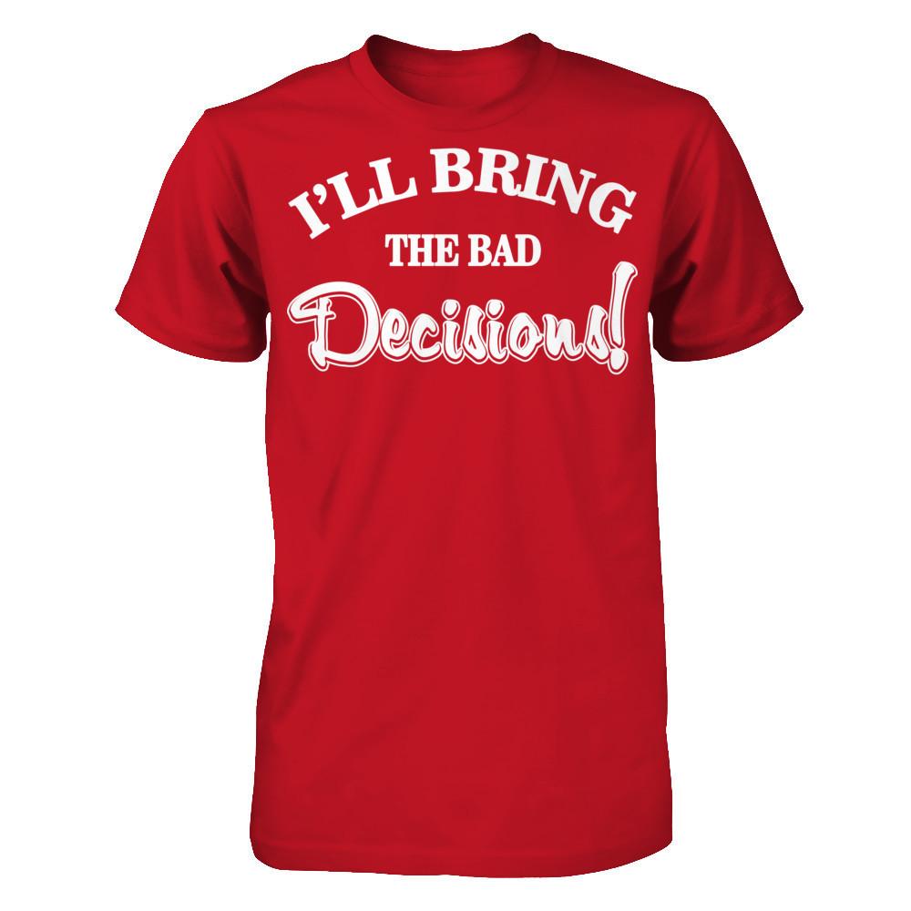I'll Bring The Bad Decisions T-shirt Gildan - Short Sleeve Tee Red