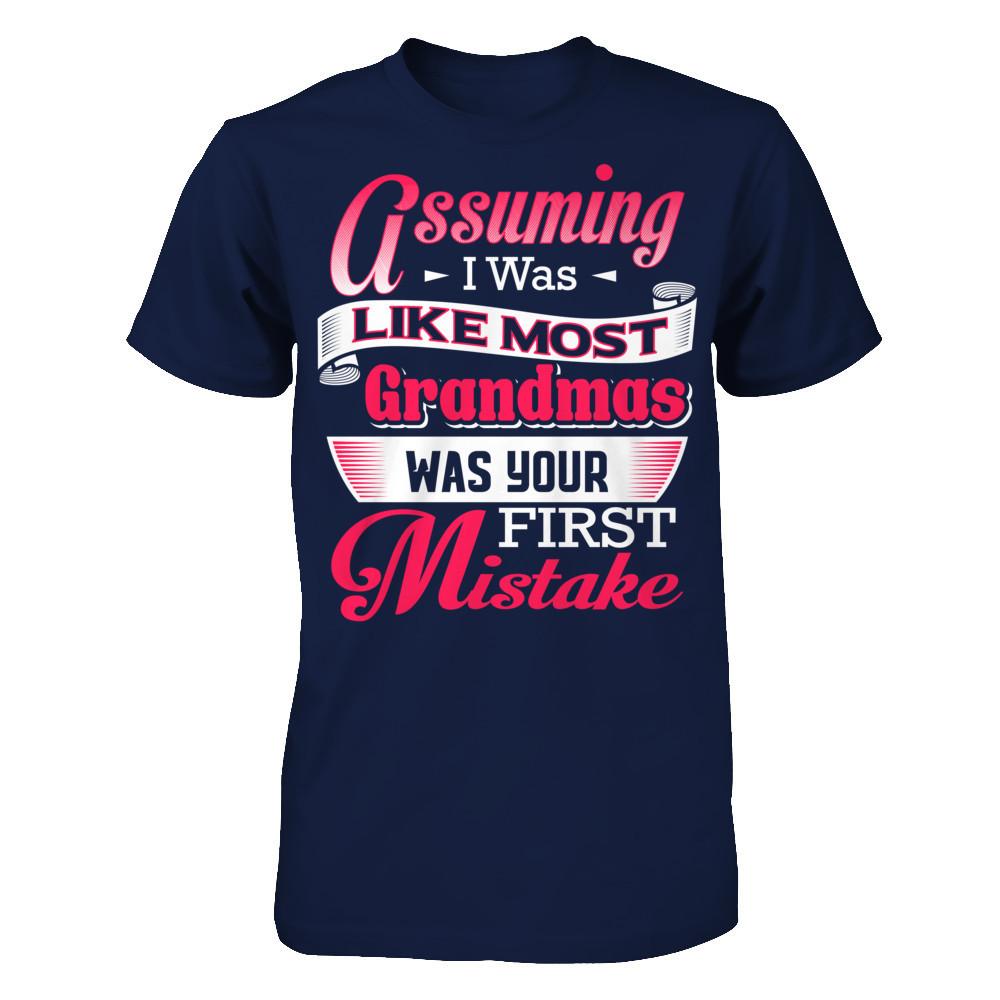 Assuming I Was Like Most Grandmas Was Your First Mistake T-shirt Gildan - Short Sleeve Tee Navy