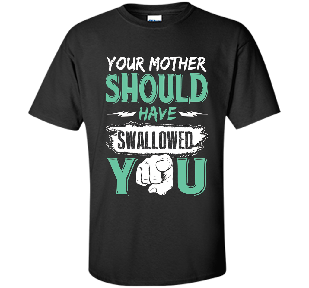 Family T-shirt Your Mother Should Have Swallowed You Black
