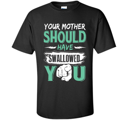 Family T-shirt Your Mother Should Have Swallowed You Black