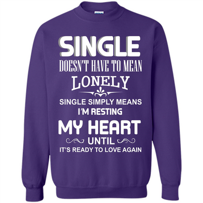 Single T-shirt Simply Means I‰۪m Resting My Heart Until It‰۪s Ready To Love Again Orange