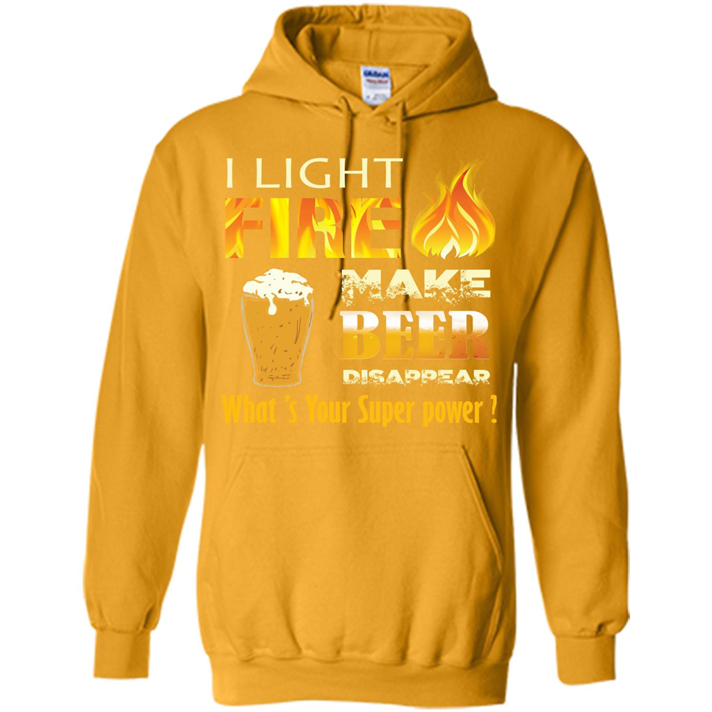 Beer T-shirt I Light Fireb Make Beer Disappear What's Your Super Power Gold