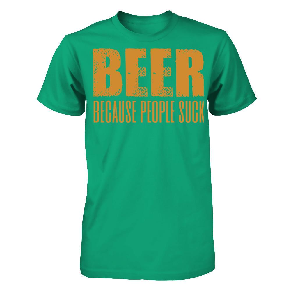 Beer Because People Suck T-shirt Gildan - Short Sleeve Tee Kelly Green
