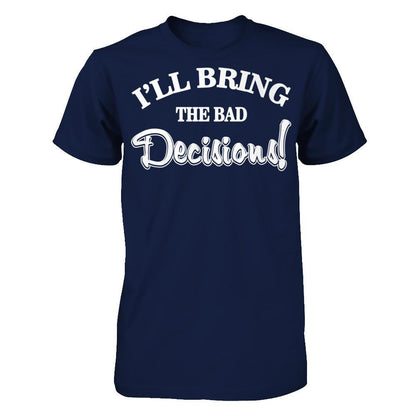 I'll Bring The Bad Decisions T-shirt Gildan - Short Sleeve Tee Navy