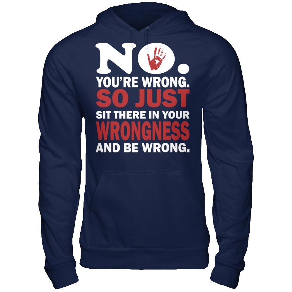 No You're Wrong So Just Sit There In Your Wrongness And Be Wrong Gildan - Pullover Hoodie Navy