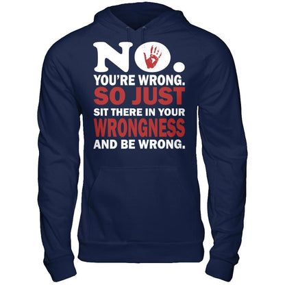 No You're Wrong So Just Sit There In Your Wrongness And Be Wrong Gildan - Pullover Hoodie Navy