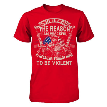 Don't Ever Think That The Reason I Am Peaceful Is Because I Forgot How To Be Violent T-shirt Next Level - Unisex Fitted Tee Red
