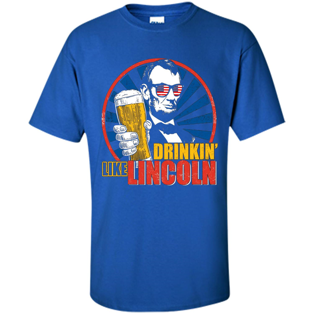 Independence Day T-shirt Drinking Like Abe Lincoln Royal