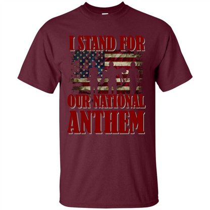 Military T-shirt I Stand For Our National Anthem T-shirt Maroon