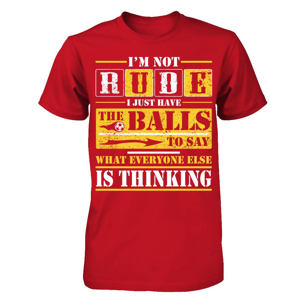 I'm Not Rude I Just Have The Balls To Say What Everyone Else Is Thinking T-shirt Gildan - Short Sleeve Tee Red