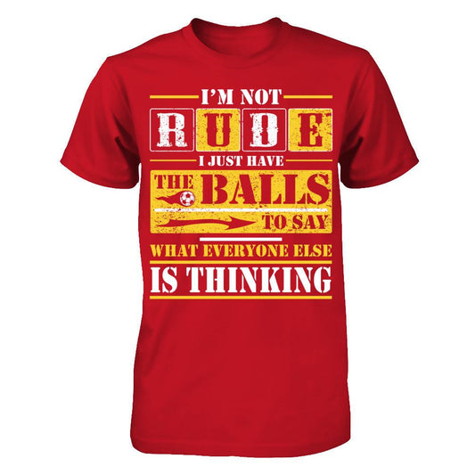 I'm Not Rude I Just Have The Balls To Say What Everyone Else Is Thinking T-shirt Gildan - Short Sleeve Tee Red