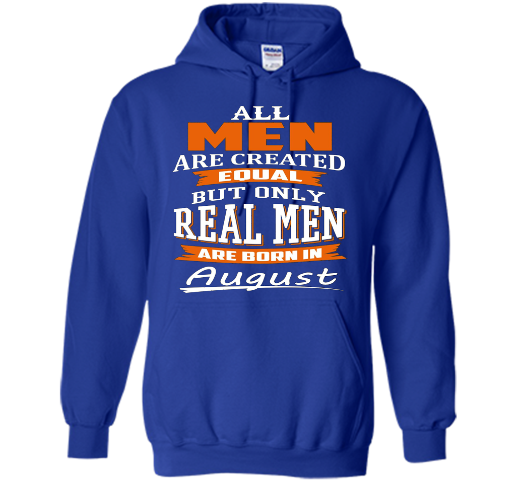 All Men Are Created Equal - Real Men Are Born in August shirt Royal