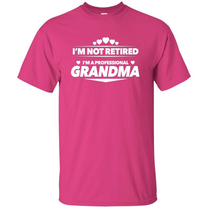 I'm Not Retired I'm A Professional Grandma T-shirt Heliconia