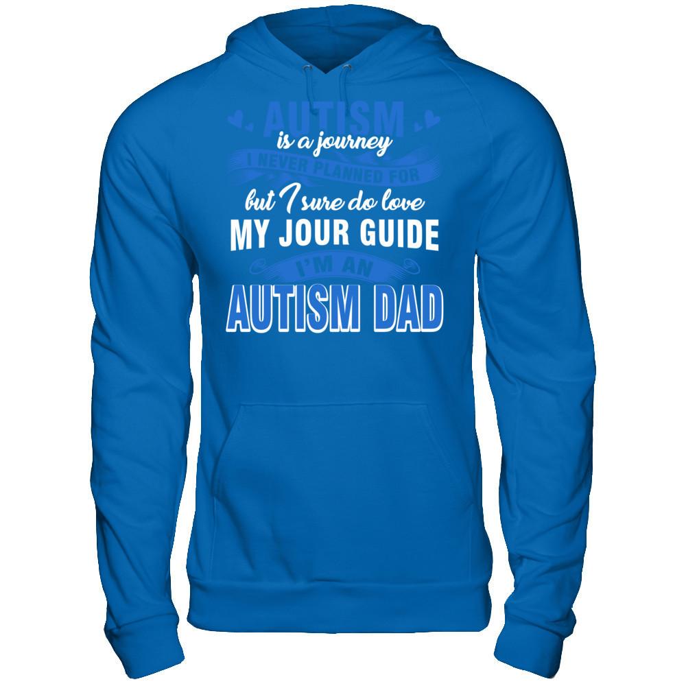 Autism Is A Journey I Never Planned For But I Sure Do Love My Jour Guide. I'm An Autism Dad T-shirt Gildan - Pullover Hoodie Royal