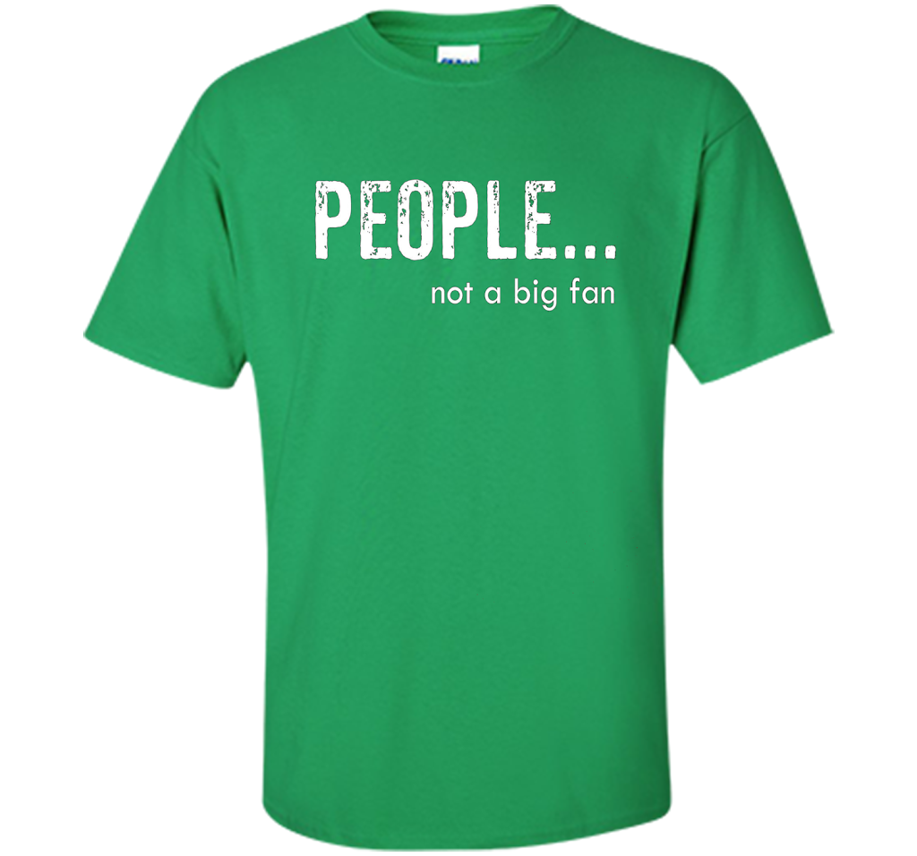 People Not A Big Fan T-shirt Irish Green