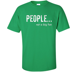 People Not A Big Fan T-shirt