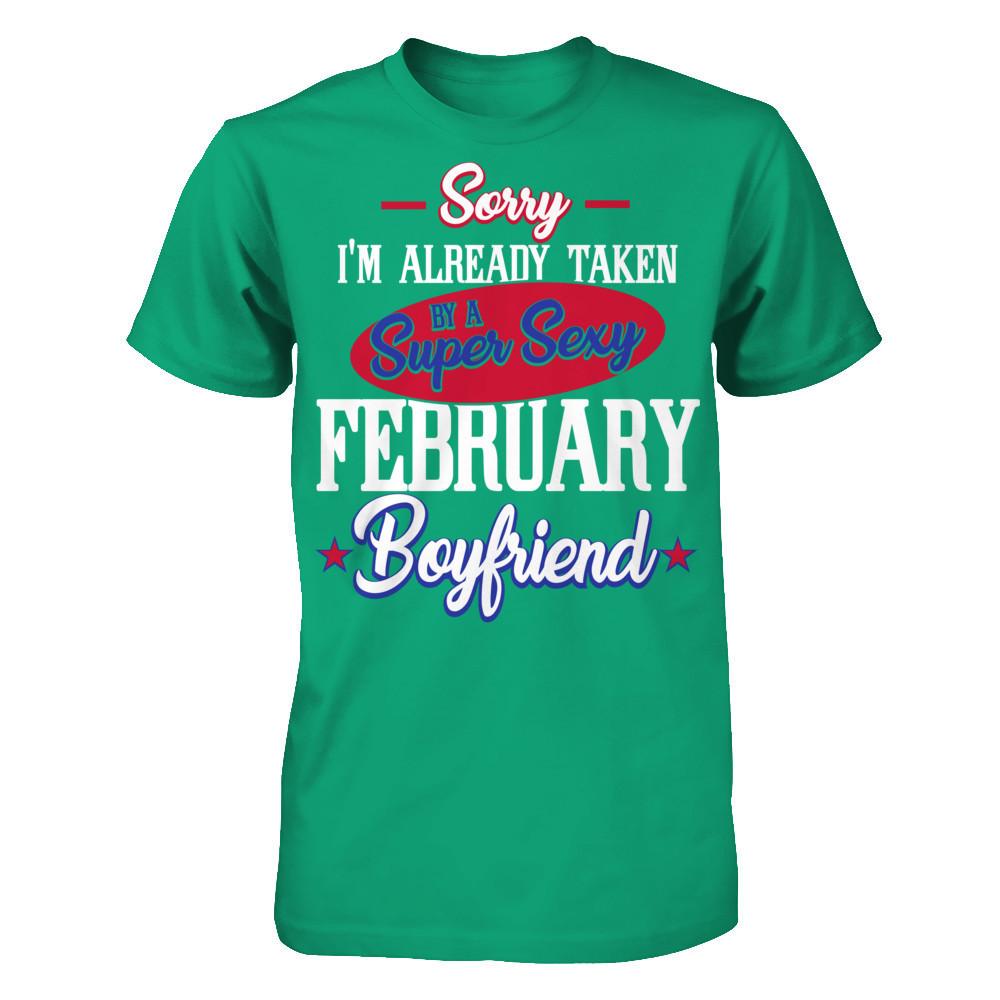 Sorry I'm Already Taken By A Super Sexy February Boyfriend Gildan - Short Sleeve Tee Kelly Green