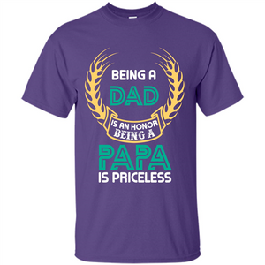 Papa. Being A Dad Is An Honor Being A Papa Is Priceless T-shirt