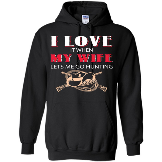 Hunting. I Love It When My Wife Lets Me Go Hunting T-shirt Black