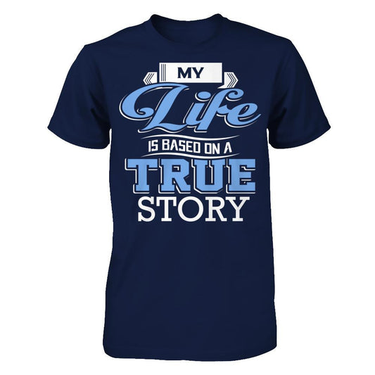 My Life Is Based On A True Story Gildan - Short Sleeve Tee Navy