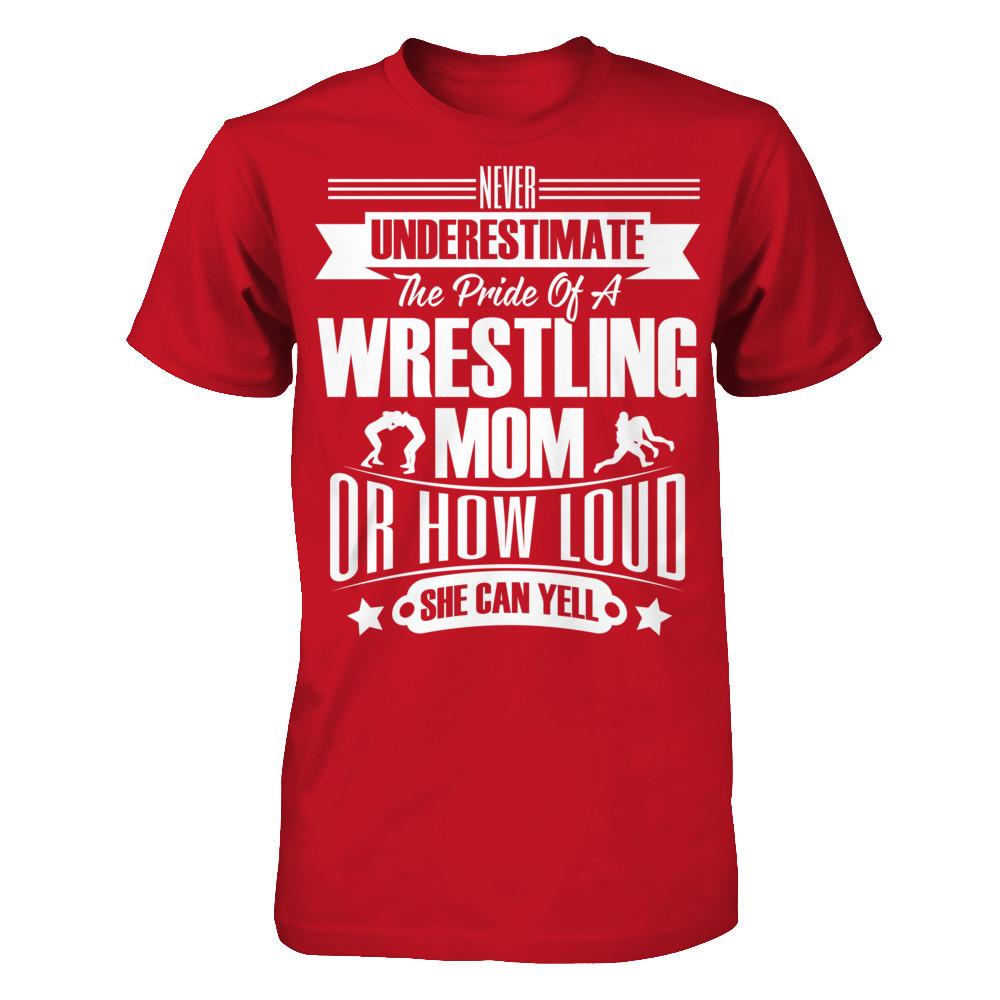 Never Underestimate The Pride Of A Wrestling Mom Or How Loud She Can Yell Gildan - Short Sleeve Tee Red
