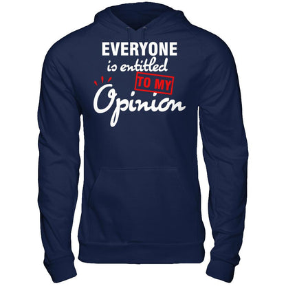 Everyone Is Entitled To My Opinion T-shirt Gildan - Pullover Hoodie Navy