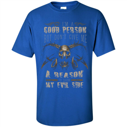 I'm A Good Person But Don't Give Me A Reason To Show My Evil Side T-shirt Royal