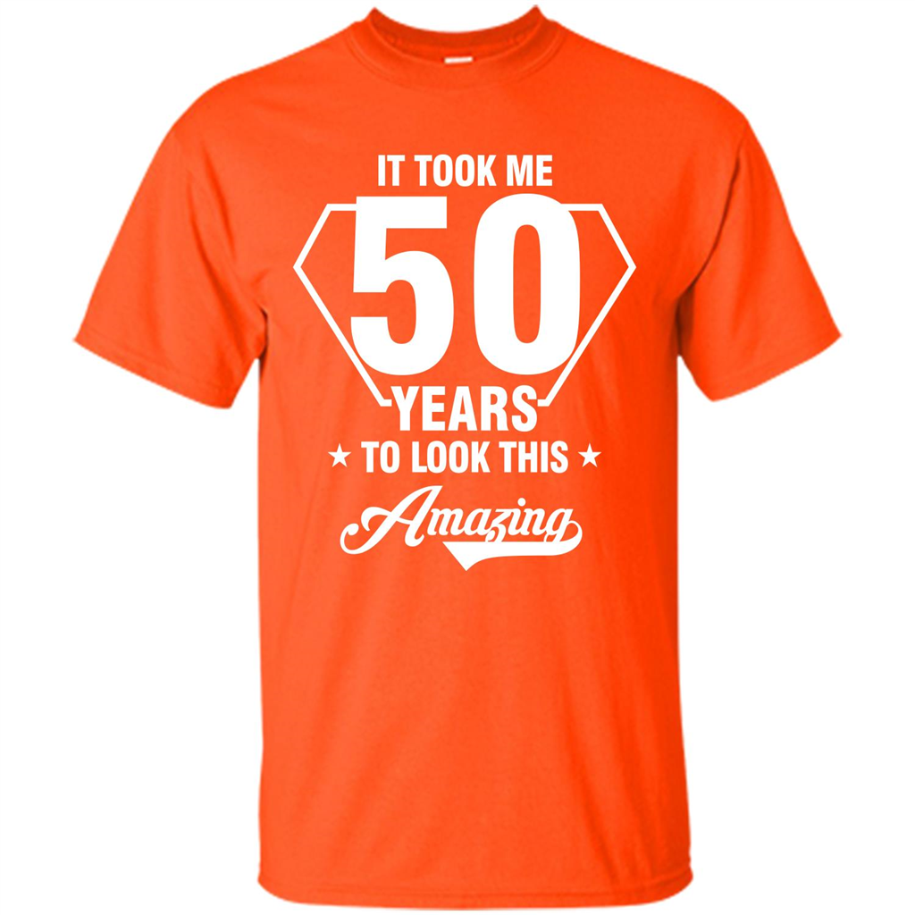 Birthday Gift T-shirt It Took Me 50 Years To Look This Amazing Orange
