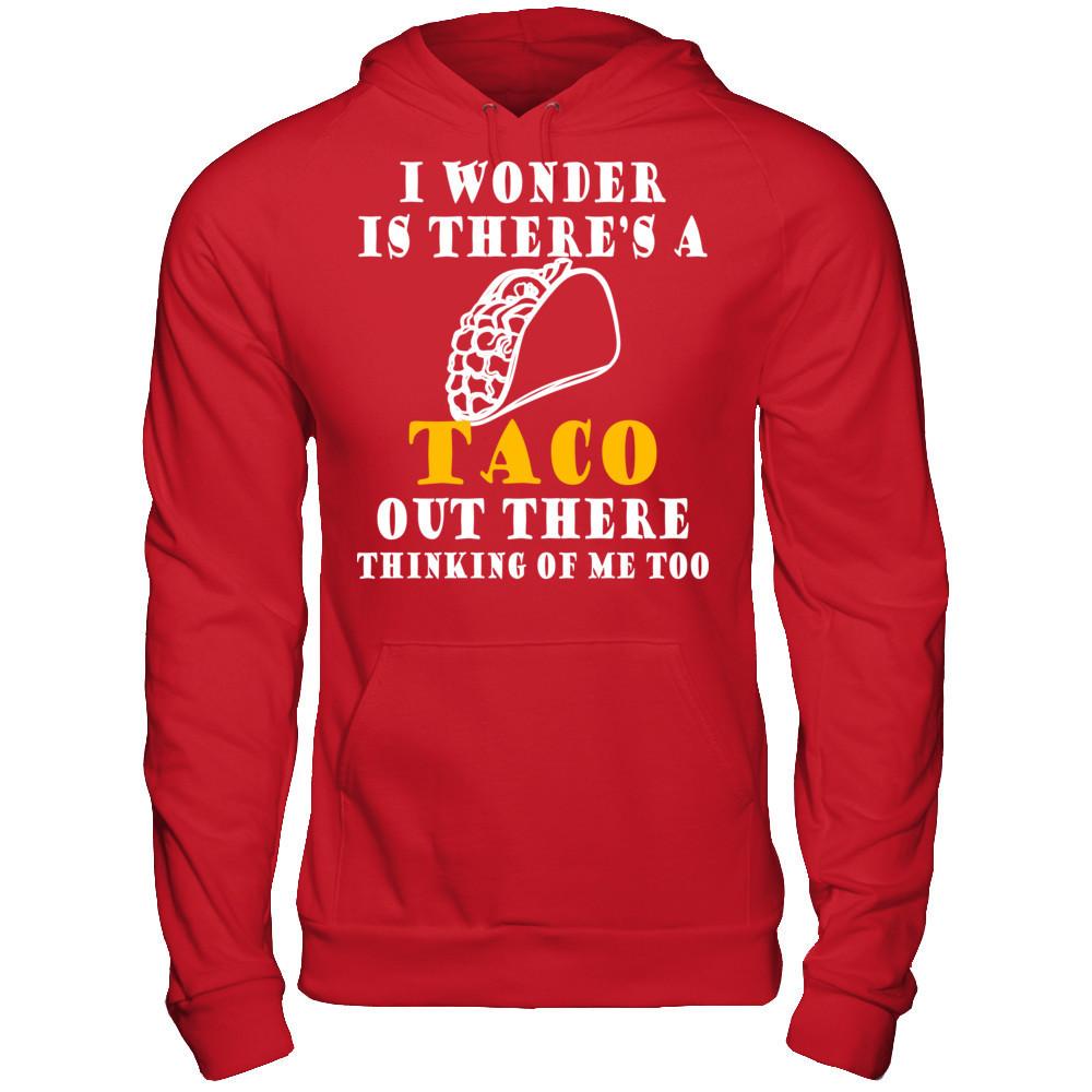 I Wonder If There's A Taco Out There Thinking Of Me Too T-shirt Gildan - Pullover Hoodie Red