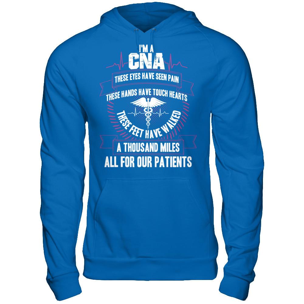 I'm A CNA, These Eyes Have Seen Pain, These Hands Have Touch Hearts. All For Our Patients T-shirt Gildan - Pullover Hoodie Royal