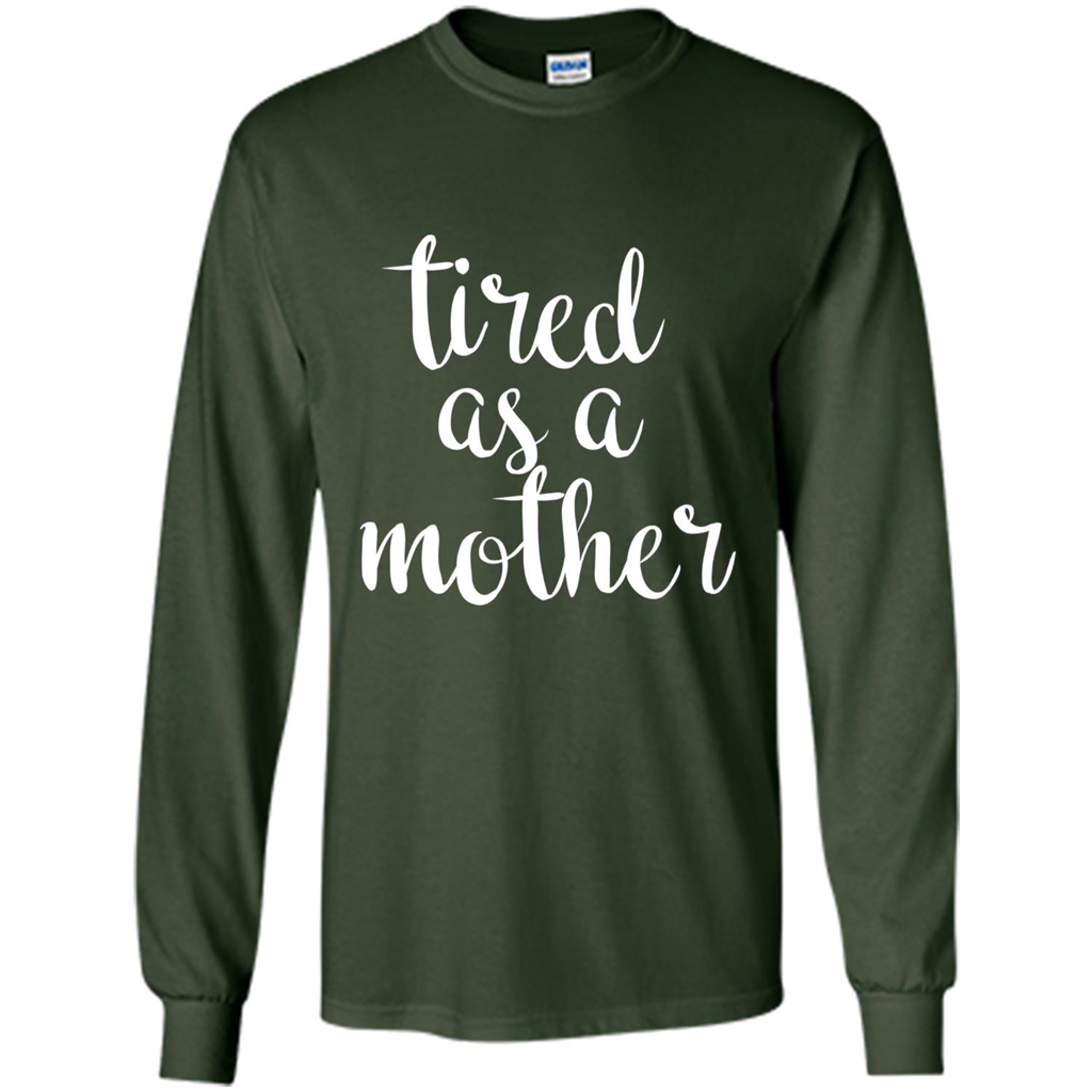 Mothers Day Gift T-shirt Tired As A Mother Forest Green