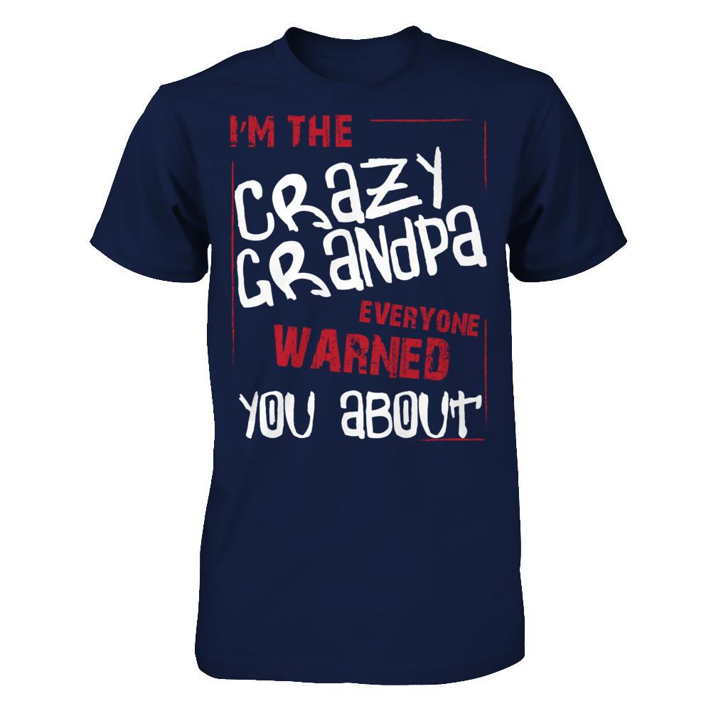 I'm The Crazy Grandpa Everyone Warned You About T-shirt Gildan - Short Sleeve Tee Navy