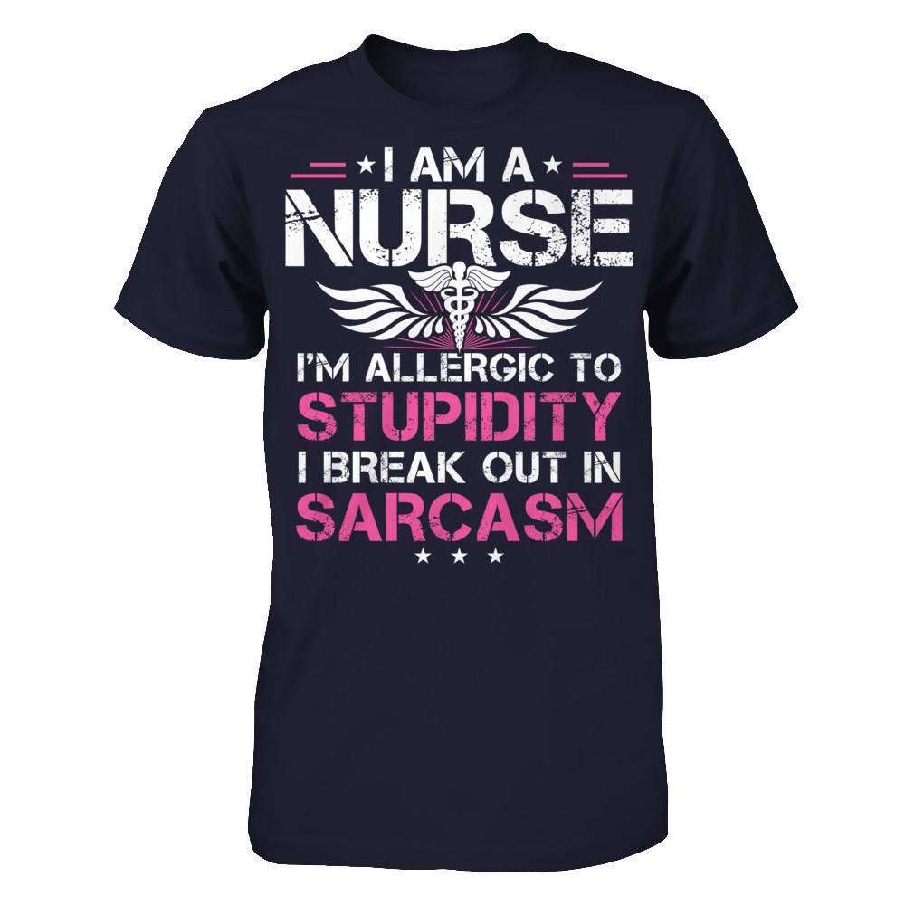 I'm A Nurse - I'm Allergic To Stupidity - I Break Out In Sarcasm T-shirt Midnight Navy