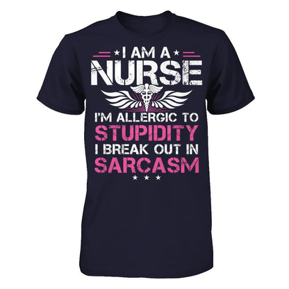 I'm A Nurse - I'm Allergic To Stupidity - I Break Out In Sarcasm T-shirt Midnight Navy