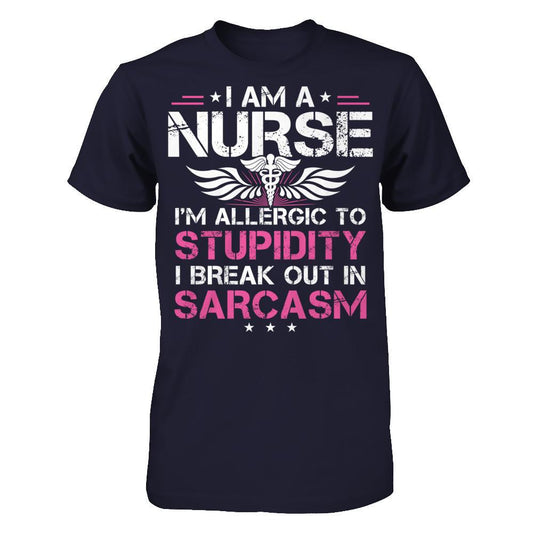 I'm A Nurse - I'm Allergic To Stupidity - I Break Out In Sarcasm T-shirt Midnight Navy