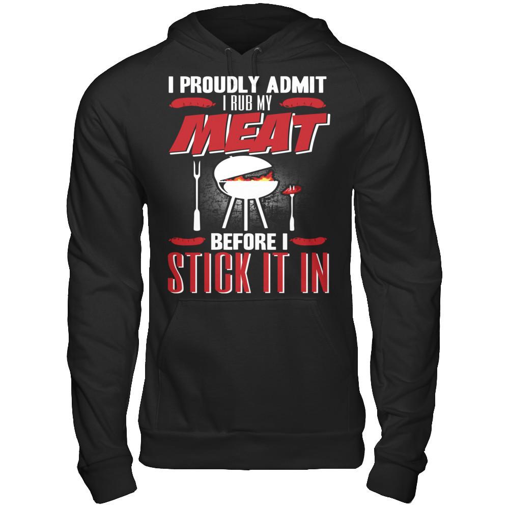I Proudly Admit I Rub My Meat Before I Stick It In T-shirt Gildan - Pullover Hoodie Black