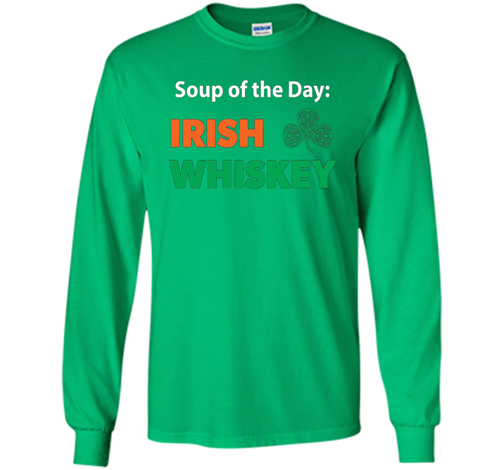 Irish Whiskey Drinking T-shirt Soup Of The Day T-shirt Irish Green