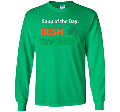 Irish Whiskey Drinking T-shirt Soup Of The Day T-shirt Irish Green