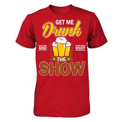 Get Me Drunk And Enjoy The Show T-shirt Gildan - Short Sleeve Tee Red