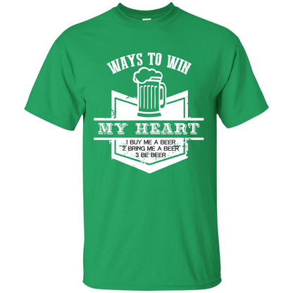 Beer T-shirt Ways To Win My Heart Irish Green