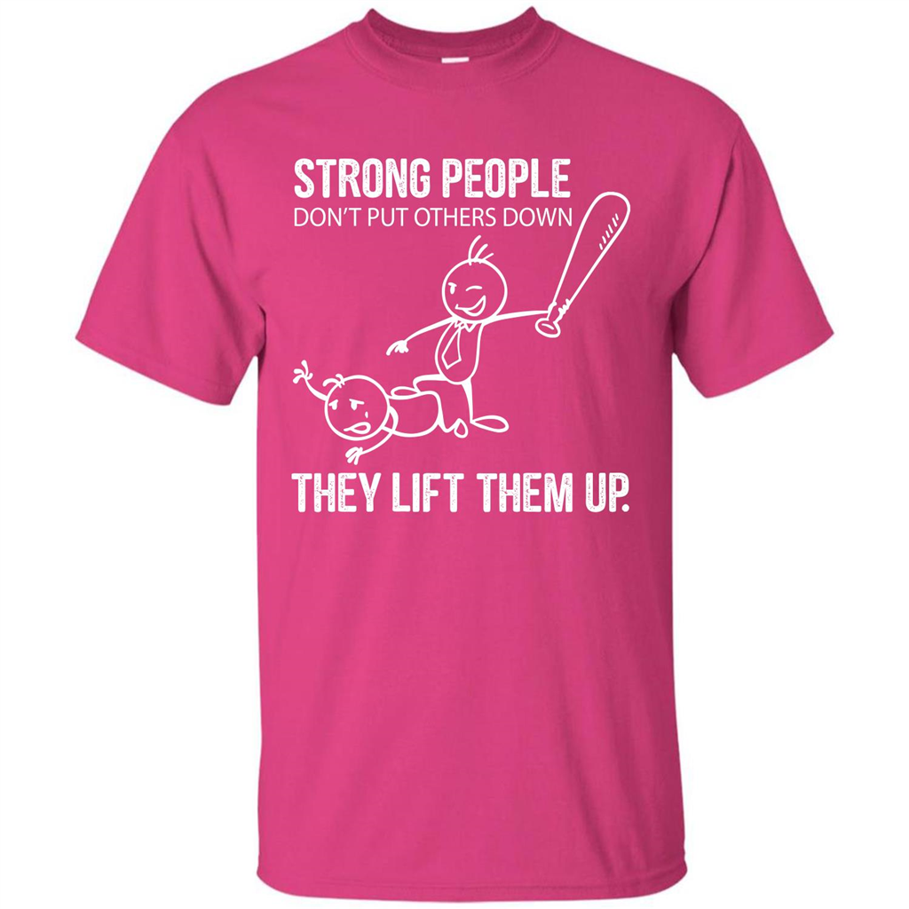 Strong People Don’t Put Others Down They Lift Them Up T-shirt Heliconia