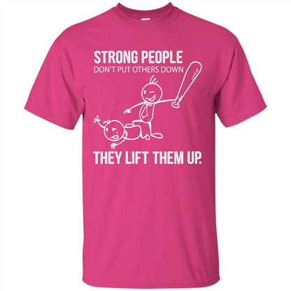 Strong People Don’t Put Others Down They Lift Them Up T-shirt Heliconia