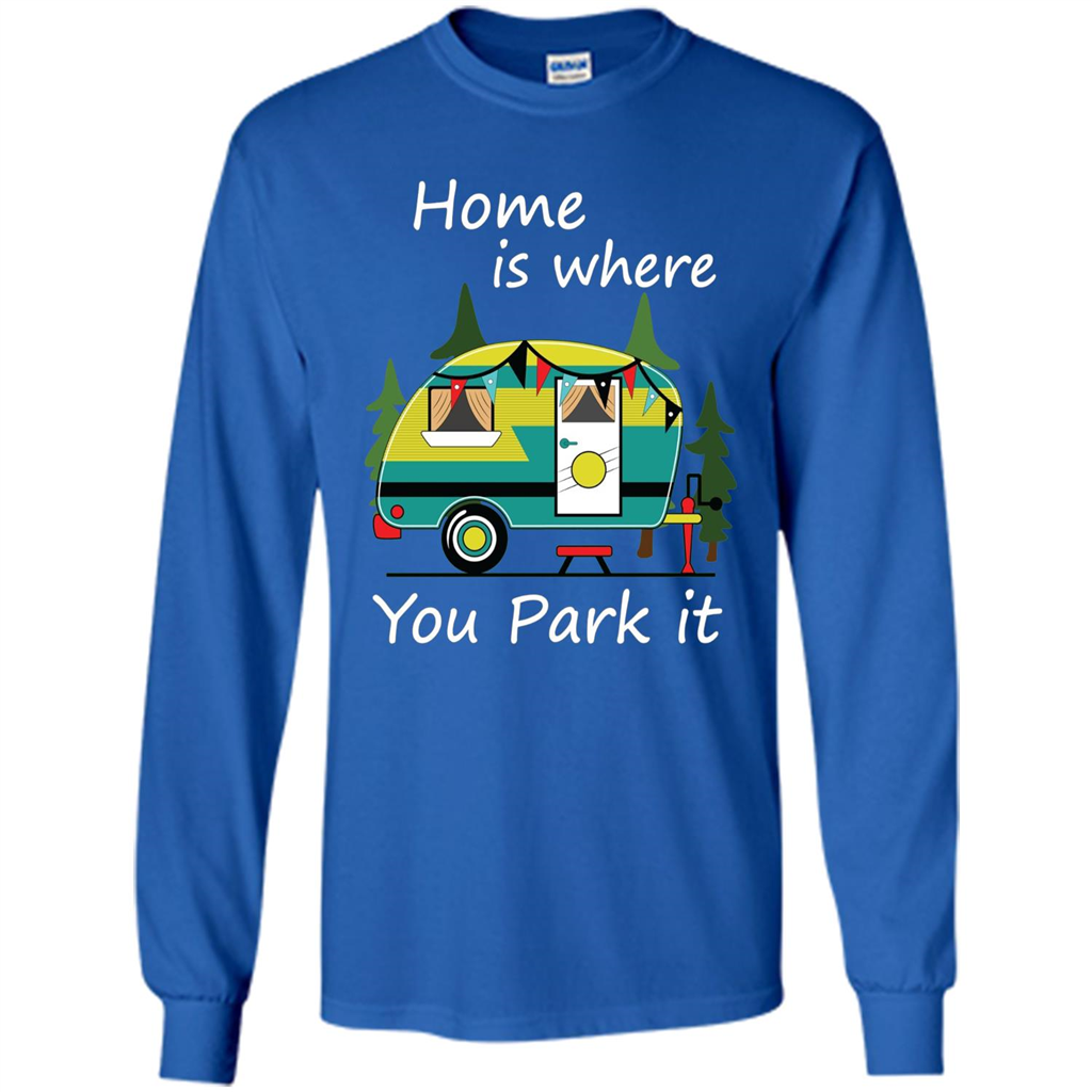 Home Is Where You Park It T-shirt Tiny House Camper RV Shirt Royal