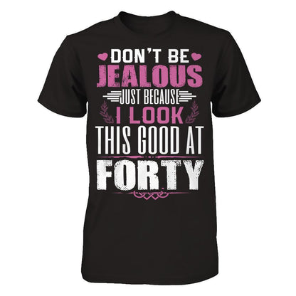 Don't Be Jealous Just Because I Look This Good At Forty T-shirt Gildan - Short Sleeve Tee Black