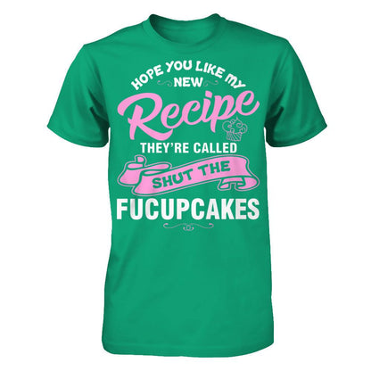 Hope You Like My New Recipe They're Called Shut The Fucupcakes T-shirt Gildan - Short Sleeve Tee Kelly Green