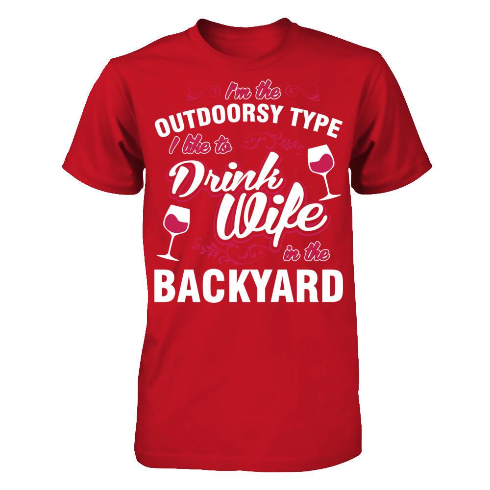 I'm The Outdoorsy Type I Like To Drink Wine In The Backyard T-shirt Gildan - Short Sleeve Tee Red